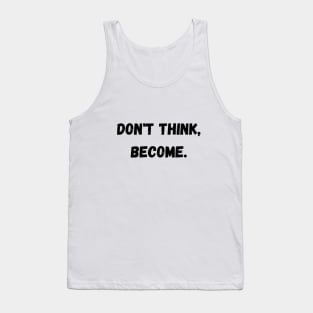 Don't think, become. Tank Top